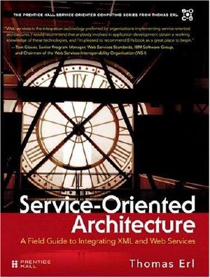 [The Prentice Hall Service Technology Series from Thomas Erl 01] • Service-Oriented Architecture · A Field Guide to Integrating XML and Web Services